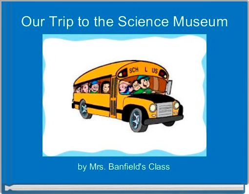 Our Trip to the Science Museum