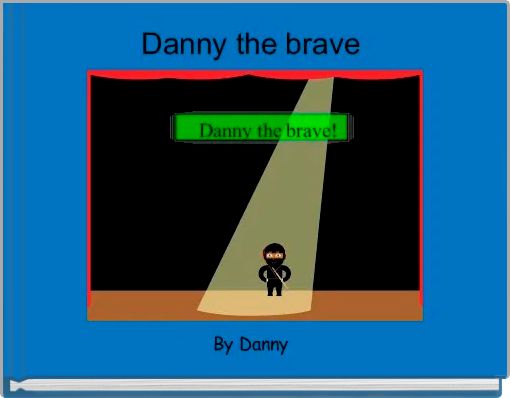 Danny the brave 
