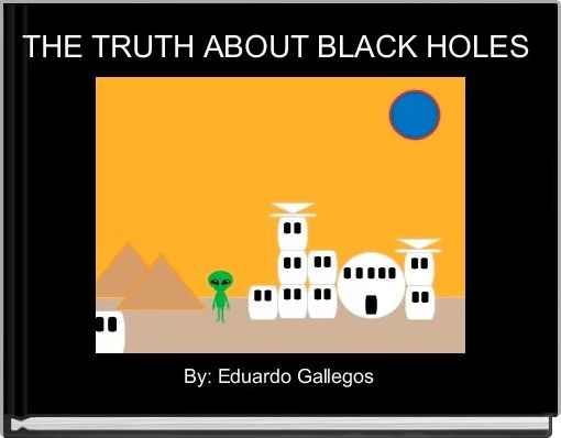THE TRUTH ABOUT BLACK HOLES