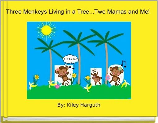 Three Monkeys Living in a Tree...Two Mamas and Me!