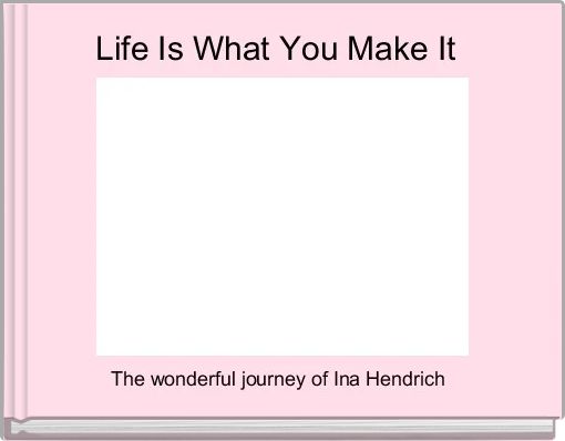 Life Is What You Make It 