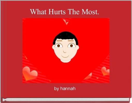 What Hurts The Most. 