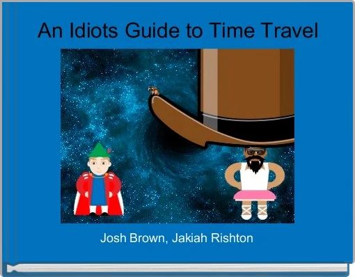 An Idiots Guide to Time Travel