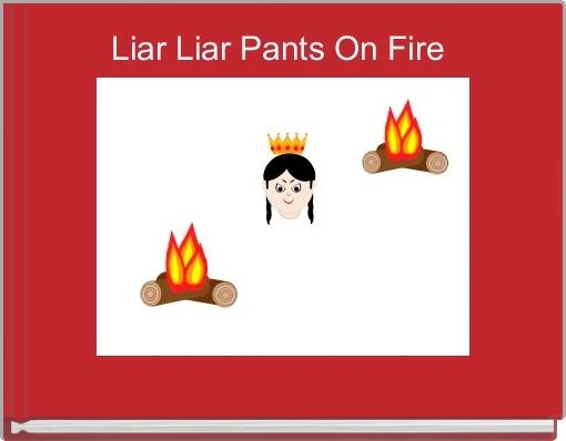 Liar Liar Pants On Fire 