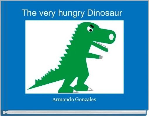 The very hungry Dinosaur  