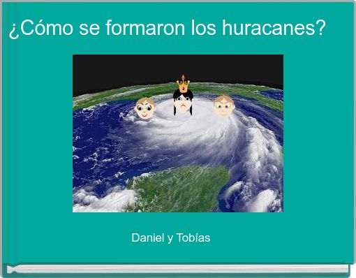 ¿Cómo se formaron los huracanes? 