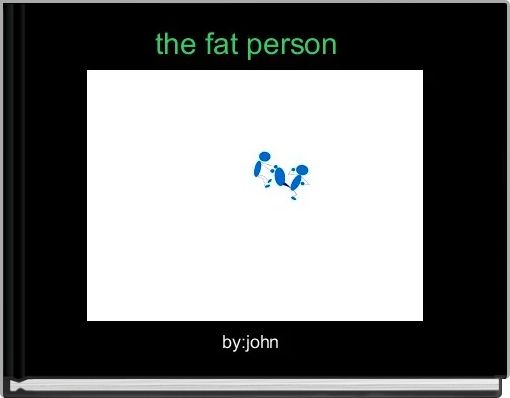 the fat person  