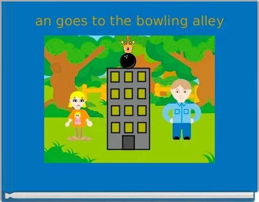 an goes to the bowling alley