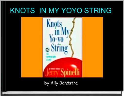 KNOTS  IN MY YOYO STRING 