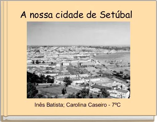 A nossa cidade de Set&uacute;bal 