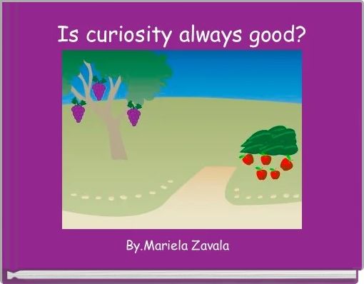 Is curiosity always good?