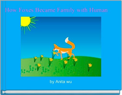 How Foxes Became Family with Human