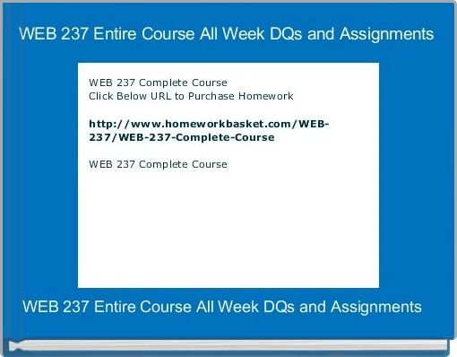 WEB 237 Entire Course All Week DQs and Assignments 