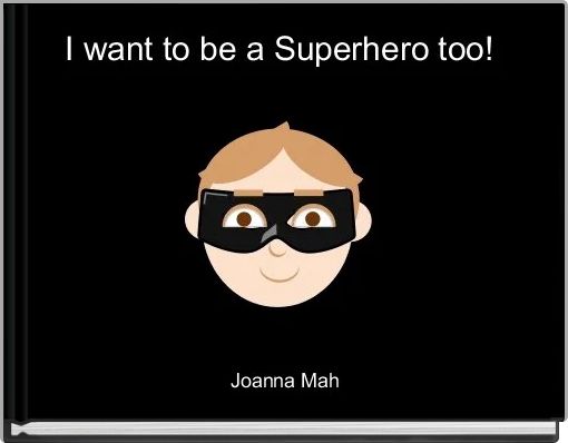 Book Cover for: I want to be a Superhero too! 