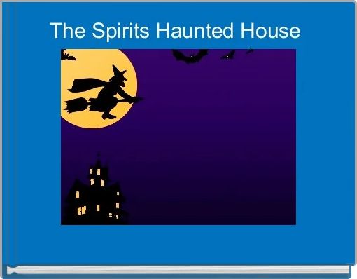 The Spirits Haunted House 