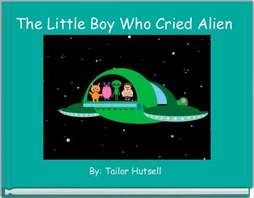 Front cover of 'The Little Boy Who Cried Alien ' 