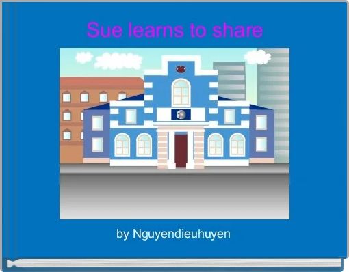 Sue learns to share