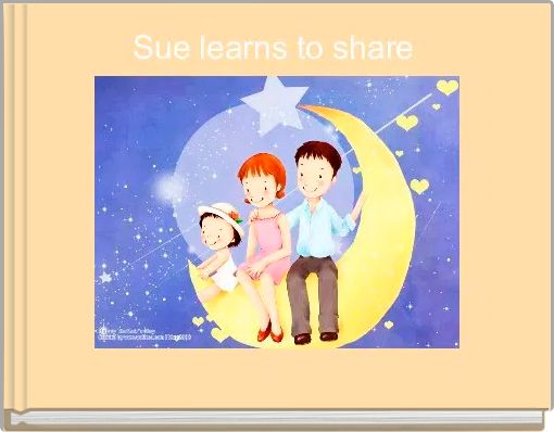 Sue learns to share 