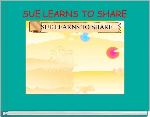 SUE LEARNS TO SHARE