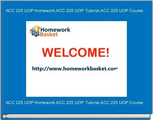 ACC 225 UOP Homework,ACC 225 UOP Tutorial,ACC 225 UOP Course