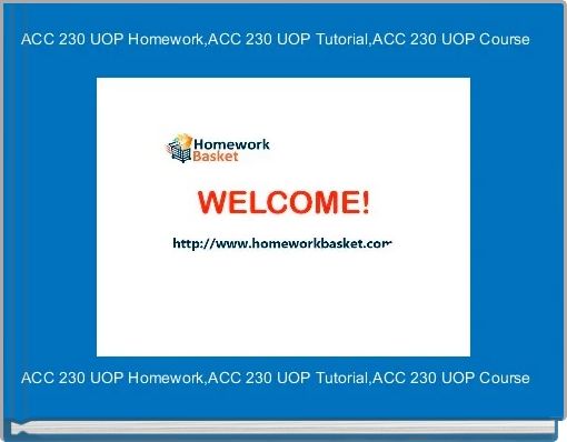 ACC 230 UOP Homework,ACC 230 UOP Tutorial,ACC 230 UOP Course