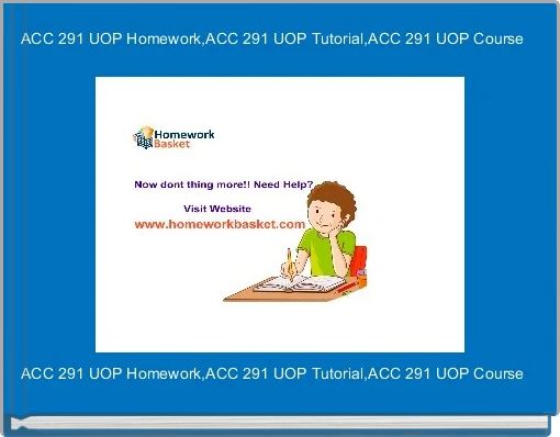 ACC 291 UOP Homework,ACC 291 UOP Tutorial,ACC 291 UOP Course