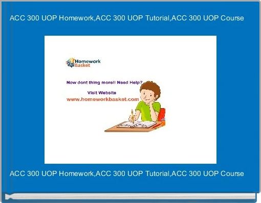 ACC 300 UOP Homework,ACC 300 UOP Tutorial,ACC 300 UOP Course