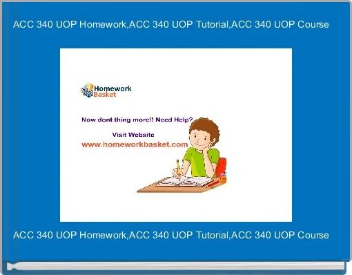 ACC 340 UOP Homework,ACC 340 UOP Tutorial,ACC 340 UOP Course