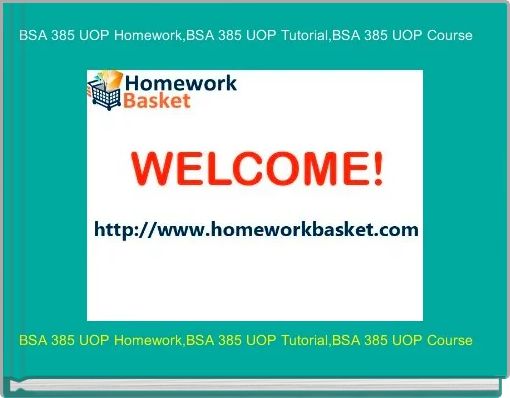 BSA 385 UOP Homework,BSA 385 UOP Tutorial,BSA 385 UOP Course