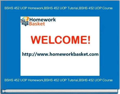 BSHS 452 UOP Homework,BSHS 452 UOP Tutorial,BSHS 452 UOP Course