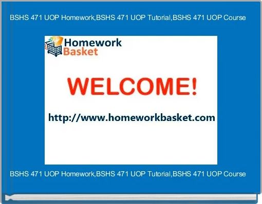 BSHS 471 UOP Homework,BSHS 471 UOP Tutorial,BSHS 471 UOP Course