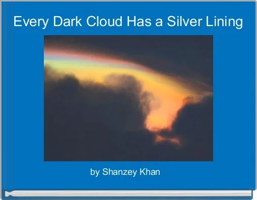 Every Dark Cloud Has a Silver Lining 