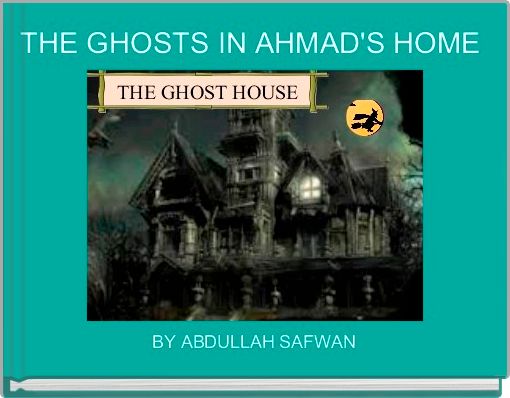 THE GHOSTS IN AHMAD'S HOME 