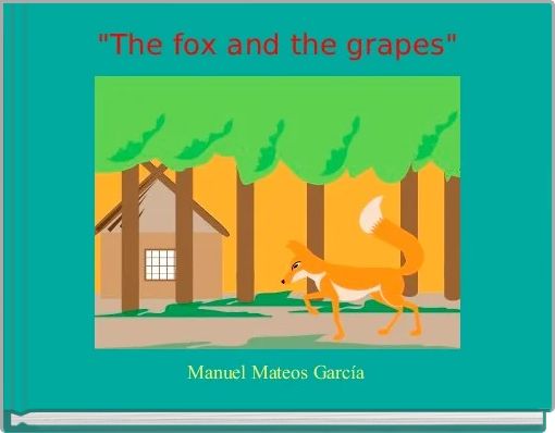 "The fox and the grapes"