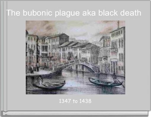 The bubonic plague aka black death