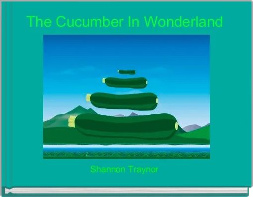 Book Cover for: The Cucumber In Wonderland 