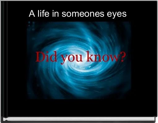 A life in someones eyes 