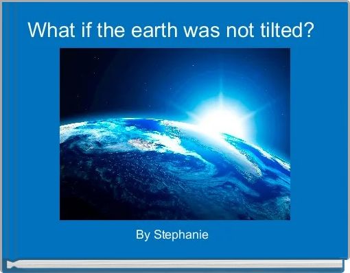 Front cover of 'What if the earth was not tilted? ' 