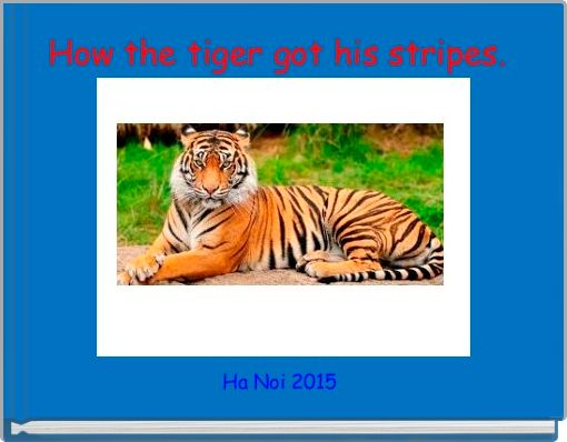 How the tiger got his stripes. 