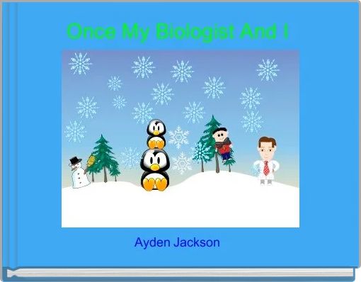 Once My Biologist And I 