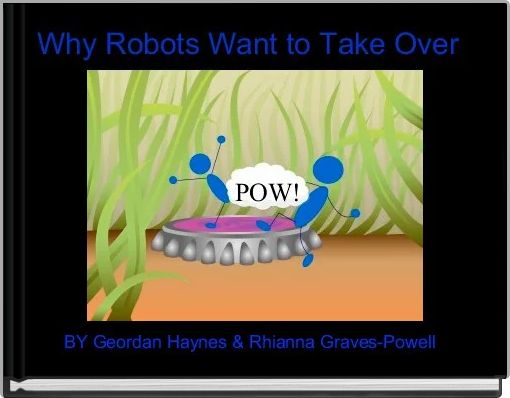 Why Robots Want to Take Over 