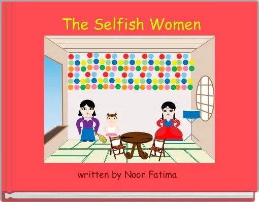  The Selfish Women