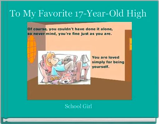 To My Favorite 17-Year-Old High 