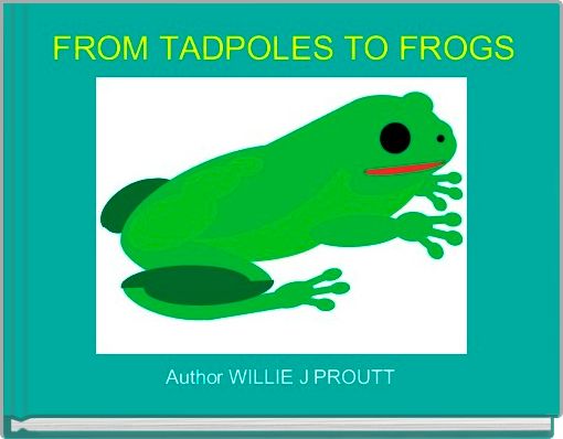  FROM TADPOLES TO FROGS