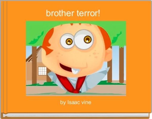 brother terror!  