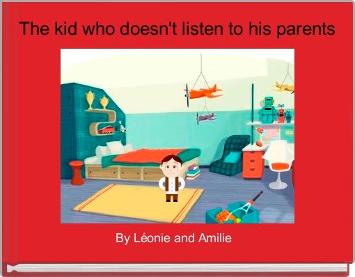 Front cover of ' The kid who doesn't listen to his parents' 
