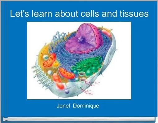 Let's learn about cells and tissues
