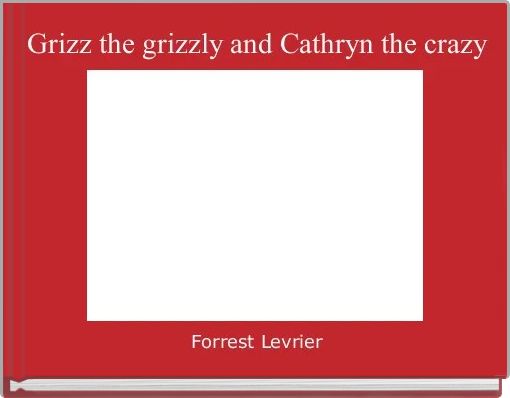  Grizz the grizzly and Cathryn the crazy