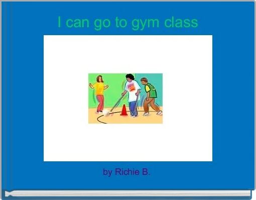 I can go to gym class