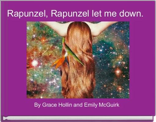 Rapunzel, Rapunzel let me down.  